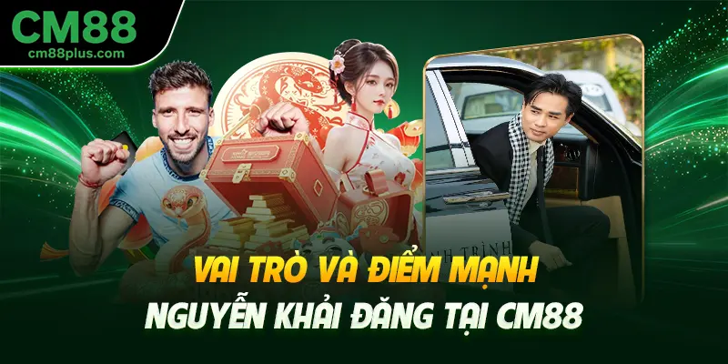 Vai trò và điểm mạnh Nguyễn Khải Đăng tại CM88