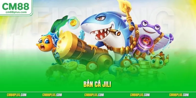 Bắn Cá Jili