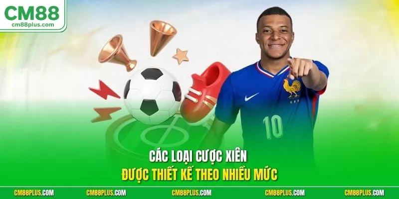 Các loại cược xiên được thiết kế theo nhiều mức