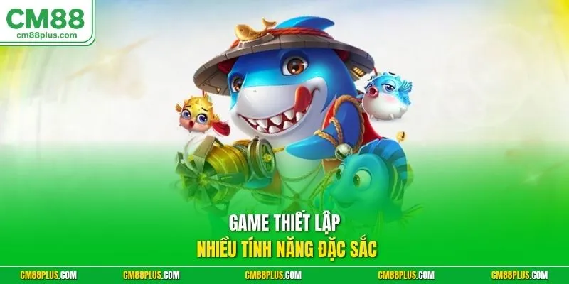 Game thiết lập nhiều tính năng đặc sắc