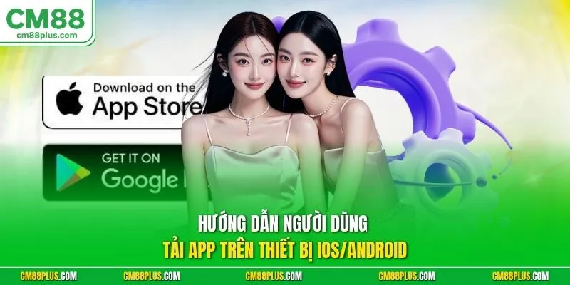 Hướng dẫn người dùng tải app trên thiết bị IOS/Android