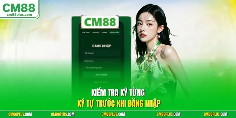Kiểm tra kỹ từng ký tự trước khi đăng nhập