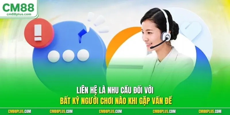 Liên hệ là nhu cầu đối với bất kỳ người chơi nào khi gặp vấn đề