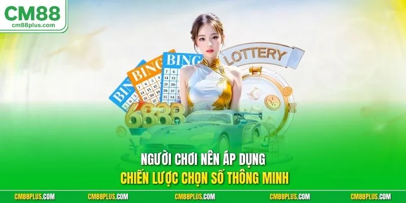 Người chơi nên áp dụng chiến lược chọn số thông minh