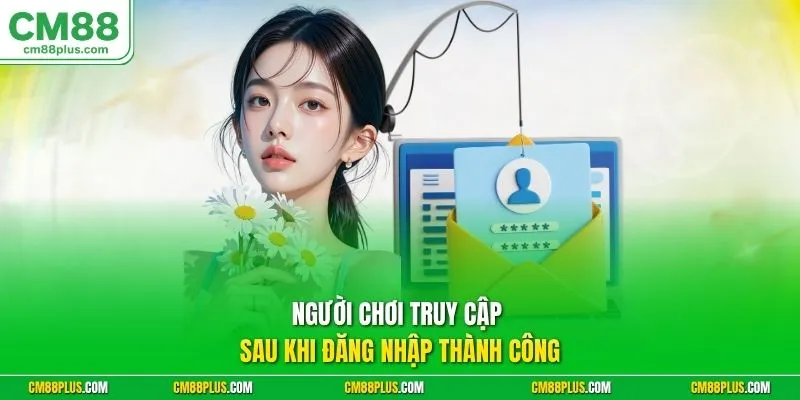 Người chơi truy cập sau khi đăng nhập thành công