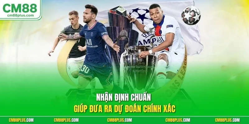 Nhận định chuẩn giúp đưa ra dự đoán chính xác