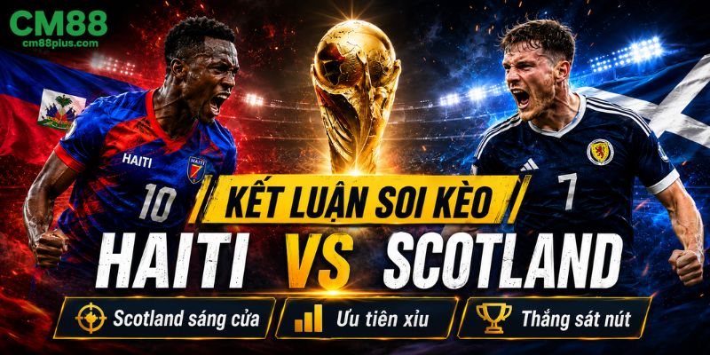 Kết luận soi kèo Haiti vs Scotland