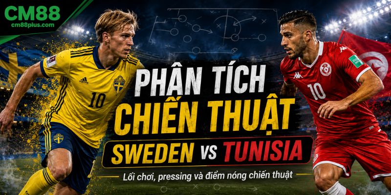 Phân tích chiến thuật Sweden vs Tunisia
